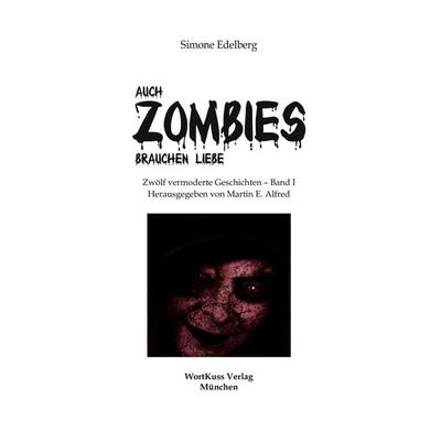 Auch Zombies brauchen Liebe, Taschenbuch von Simone Edelberg, BoD - Books on Demand, 978-3-942026-00-0