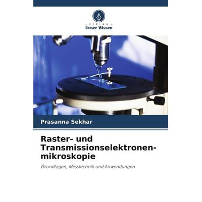 Raster- und Transmissionselektronen- mikroskopie, Taschenbuch von Prasanna Sekhar, Verlag Unser Wissen