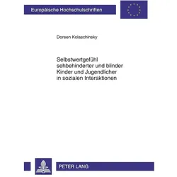 Selbstwertgefühl sehbehinderter und blinder Kinder und Jugendlicher in sozialen Interaktionen, Fachbücher von Doreen Kolaschinsky