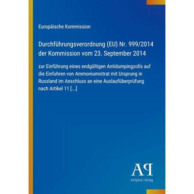 Durchführungsverordnung (EU) Nr. 999/2014 der Kommission vom 23. September 2014, Taschenbuch von Europäische Kommission, Antiphon Verlag,