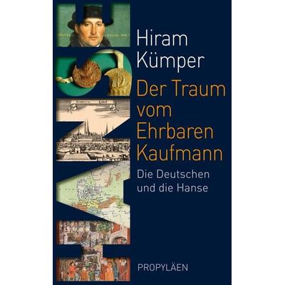 Der Traum vom Ehrbaren Kaufmann, Gebundene Ausgabe von Hiram Kümper, Propyläen, 978-3-549-07649-1