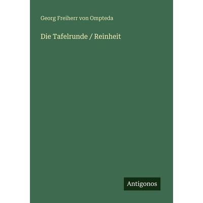 Die Tafelrunde / Reinheit, Taschenbuch von Georg Freiherr Ompteda, Antigonos Verlag, 978-3-566-07137-0