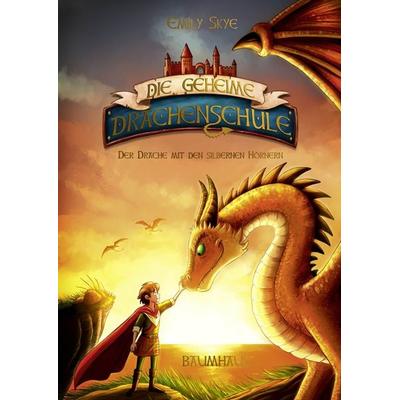 Die geheime Drachenschule - Der Drache mit den silbernen Hörnern, Gebundene Ausgabe von Emily Skye, Baumhaus