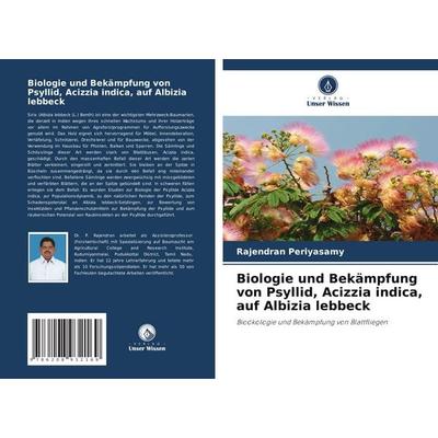 Biologie und Bekämpfung von Psyllid, Acizzia indica, auf Albizia lebbeck, Taschenbuch von Rajendran Periyasamy, Verlag Unser Wissen, 978-620-8-93216-9