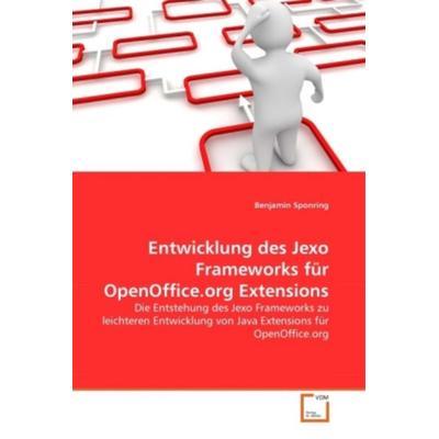 Sponring, B: Entwicklung des Jexo Frameworks für OpenOffice., Taschenbuch von Benjamin Sponring, VDM, 978-3-639-32749-6