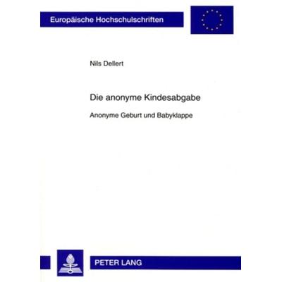 Die anonyme Kindesabgabe, Taschenbuch von Nils Dellert, Peter Lang GmbH, Internationaler Verlag der Wissenschaften, 978-3-631-58950-2
