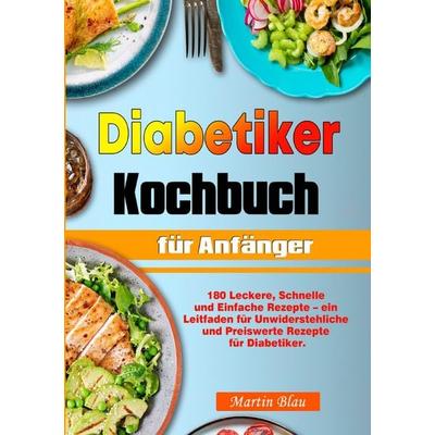 Diabetiker Kochbuch für Anfänger, Taschenbuch von Martin Blau, Epubli, 978-3-8197-3468-7