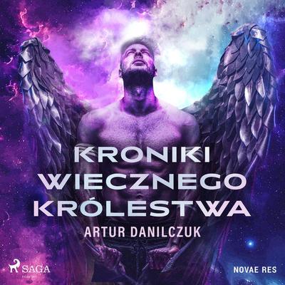 Kroniki Wiecznego Królestwa - Artur Danilczuk, Audio, 9788728524916