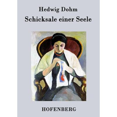 Schicksale einer Seele, Taschenbuch von Hedwig Dohm, Henricus - Edition Deutsche Klassik GmbH, Berlin, 978-3-8430-3261-2