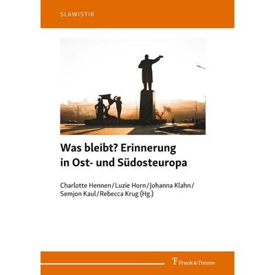 Was bleibt? Erinnerung in Ost- und Südosteuropa, Taschenbuch von , Frank & Timme, 978-3-7329-1049-6