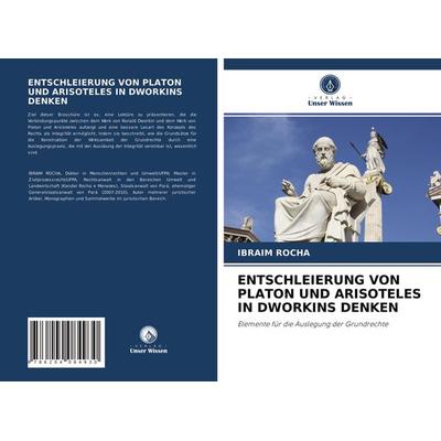 Entschleierung von Platon und Arisoteles in Dworkins Denken, Taschenbuch von Ibraim Rocha, Verlag Unser Wissen, 978-620-4-08493-0