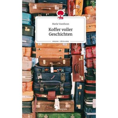 Koffer voller Geschichten. Life is a Story - story.one, Gebundene Ausgabe von Merle Vonthron, Story.one publishing, 978-3-7108-7912-8