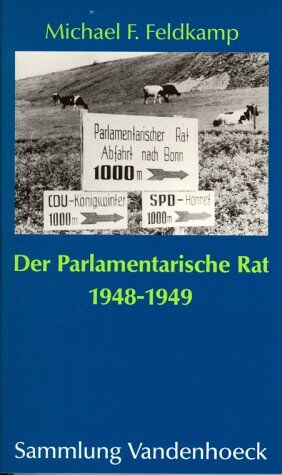 Feldkamp, Michael F. - Der Parlamentarische Rat 1948-1949. Die Entstehung des Grundgesetzes - Preis vom 11.10.2026 03:10:56 h