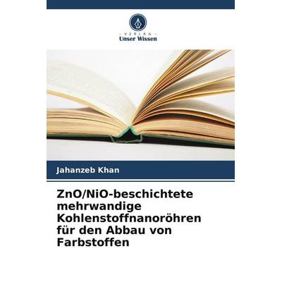 ZnO/NiO-beschichtete mehrwandige Kohlenstoffnanoröhren für den Abbau von Farbstoffen, Taschenbuch von Jahanzeb Khan, Verlag Unser Wissen,