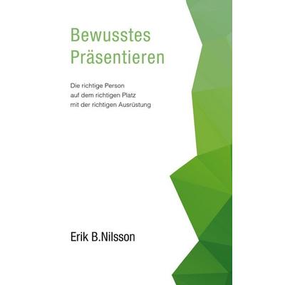 Bewusstes Präsentieren, Taschenbuch von Erik B. Nilsson, Twentysix, 978-3-7407-2956-1