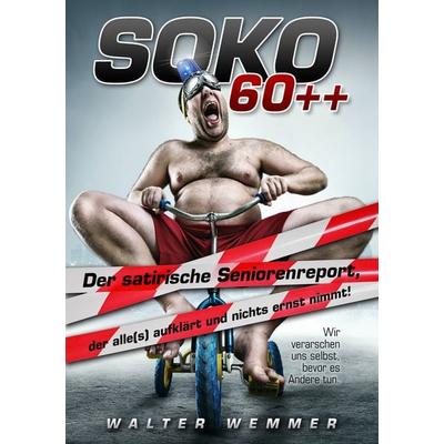 SOKO 60++, Taschenbuch von Walter Wemmer, BoD – Books on Demand, 978-3-7386-3822-6