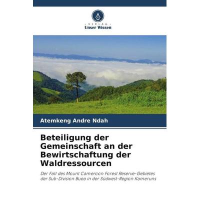 Beteiligung der Gemeinschaft an der Bewirtschaftung der Waldressourcen, Taschenbuch von Atemkeng Andre Ndah, Verlag Unser Wissen, 978-620-5-07642-2