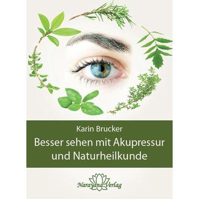 Besser sehen mit Akupressur und Naturheilkunde, Gebundene Ausgabe von Karin Brucker, Narayana Verlag GmbH, 978-3-943309-51-5