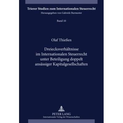 Dreiecksverhältnisse im Internationalen Steuerrecht unter Beteiligung doppelt ansässiger Kapitalgesellschaften, Gebundene Ausgabe von Olaf Thiessen,