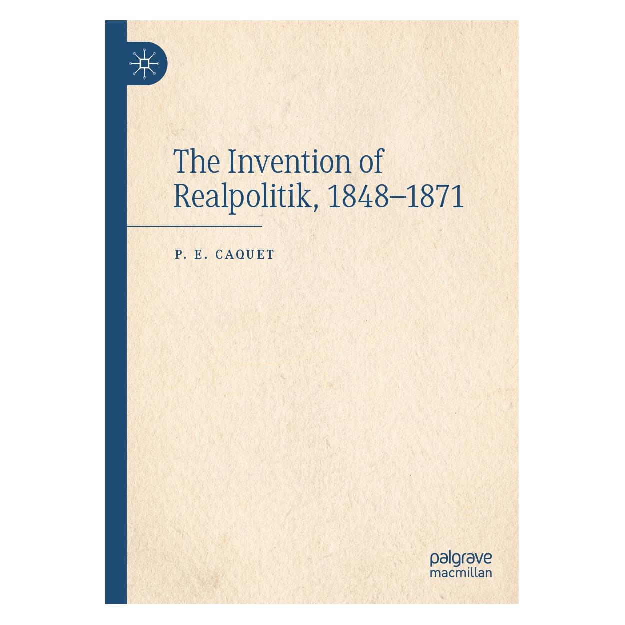 Springer The Invention of Realpolitik, 1848-1871 (Englisch, Hardcover, P. E. Caquet) (9783031730498)