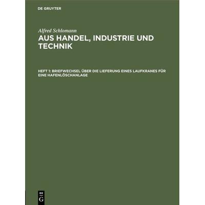 Briefwechsel über die Lieferung eines Laufkranes für eine Hafenlöschanlage, Gebundene Ausgabe von Alfred Schlomann, De Gruyter Oldenbourg,