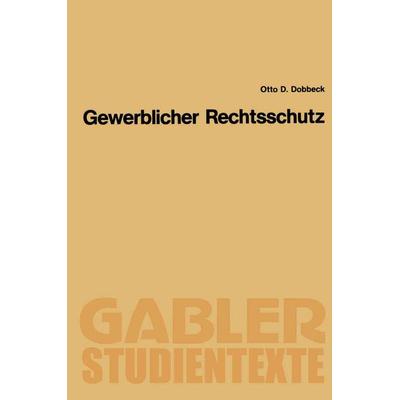 Gewerblicher Rechtsschutz, Taschenbuch von Otto D. Dobbeck, Betriebswirtschaftlicher Verlag Gabler, 978-3-409-00184-7