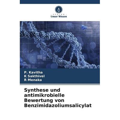 Synthese und antimikrobielle Bewertung von Benzimidazoliumsalicylat, Taschenbuch von P. Kavitha,K. Sakthivel,R. Menaka, Verlag Unser Wissen,