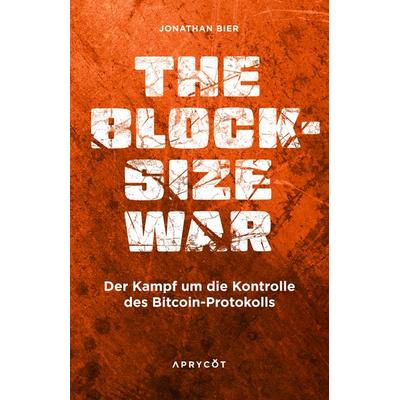 The Blocksize War, Taschenbuch von Jonathan Bier, Aprycot Media, 978-3-949098-57-4