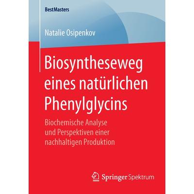 Biosyntheseweg eines natürlichen Phenylglycins, Taschenbuch von Natalie Osipenkov, Springer Fachmedien Wiesbaden GmbH, 978-3-658-11864-8
