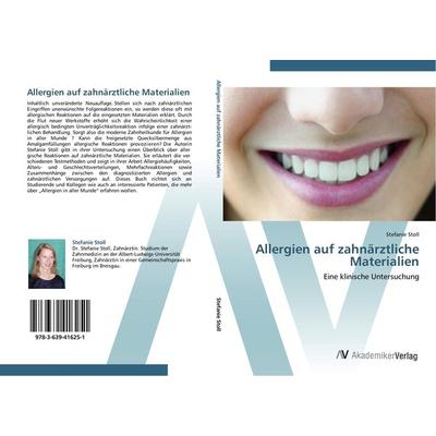 Allergien auf zahnärztliche Materialien, Taschenbuch von Stefanie Stoll, AV Akademikerverlag, 978-3-639-41625-1