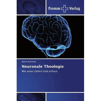Neuronale Theologie, Taschenbuch von Martin Burkhardt, Fromm Verlag, 978-620-2-44148-3
