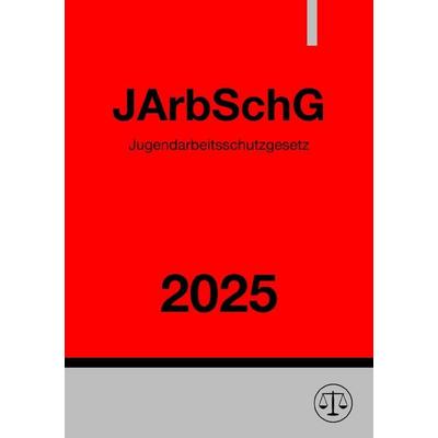 Jugendarbeitsschutzgesetz - JArbSchG 2025, Taschenbuch von Ronny Studier, Epubli, 978-3-8187-2126-8