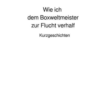 Wie ich dem Boxweltmeister zur Flucht verhalf, Taschenbuch von Wolfgang Luley, Epubli, 978-3-565-58230-3