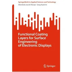 Functional Coating Layers for Surface Engineering of Electronic Displays, Fachbücher von Abimbola Jacob Olasoji, Sang Hyuk Im