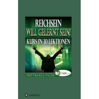 Reichsein will gelernt sein, Taschenbuch von Wallace Delois Watttles, Tredition, 978-3-7497-9514-7
