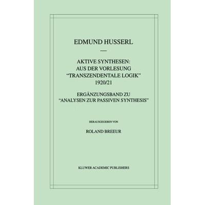 Aktive Synthesen: Aus der Vorlesung 'Transzendentale Logik' 1920/21, Gebundene Ausgabe von Edmund Husserl,Roland Breeur, Springer Netherland,