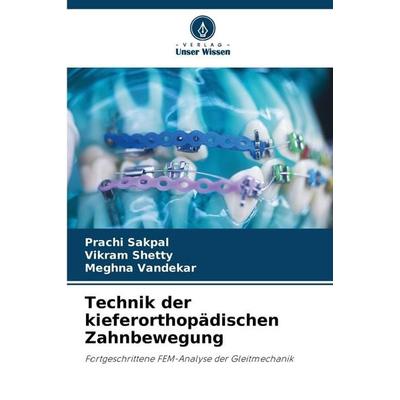 Technik der kieferorthopädischen Zahnbewegung, Taschenbuch von Prachi Sakpal,Vikram Shetty,Meghna Vandekar, Verlag Unser Wissen, 978-620-9-83767-8