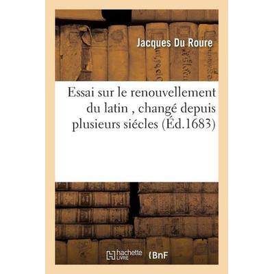 Essai sur le renouvellement du latin , changé depuis plusieurs siécles, Taschenbuch von Jacques Du Roure, Hachette, 978-2-01-131345-4
