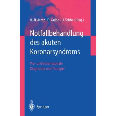 Notfallbehandlung des akuten Koronarsyndroms, Taschenbuch von Hans-Richard Arntz,Dietrich C. Gulba,Ulrich Tebbe, Springer Berlin, 978-3-540-41367-7