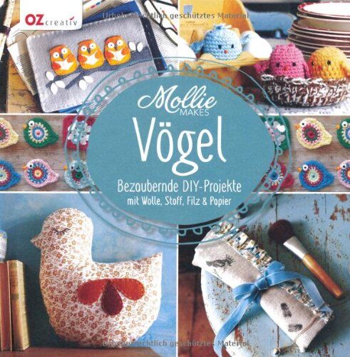 Mollie Makes - Vögel: Bezaubernde DIY-Projekte mit Wolle, Stoff, Filz & Papier - Preis vom 09.10.2026 07:28:09 h