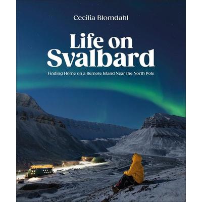 Life on Svalbard, Gebundene Ausgabe von Cecilia Blomdahl, Dorling Kindersley, 978-0-7440-9509-8