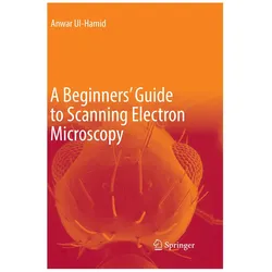 A Beginners' Guide to Scanning Electron Microscopy, Fachbücher von Anwar Ul-Hamid