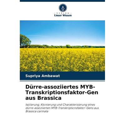 Dürre-assoziiertes MYB-Transkriptionsfaktor-Gen aus Brassica, Taschenbuch von Supriya Ambawat, Verlag Unser Wissen, 978-620-3-89269-7