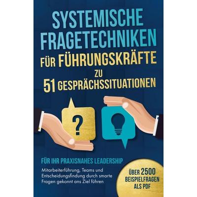 Systemische Fragetechniken für Führungskräfte zu 51 Gesprächssituationen - Für Ihr praxisnahes Leadership, Taschenbuch von Johanes Falkner, Bookmundo,