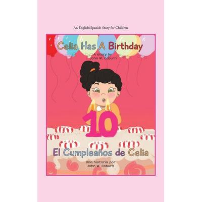 Celia Has a Birthday / Es El Cumpleaños De Celia, Gebundene Ausgabe von John W. Coburn, Authorhouse, 978-1-66550-382-2