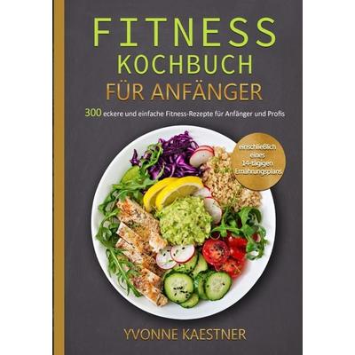 Fitness Kochbuch Für Anfänger, Taschenbuch von Yvonne Kaestner, Epubli, 978-3-565-10548-9