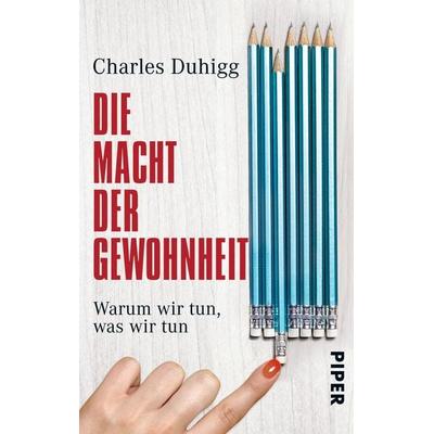 Die Macht der Gewohnheit, Taschenbuch von Charles Duhigg, Piper Taschenbuch, 978-3-492-30407-8