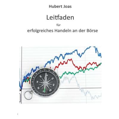 Leitfaden für erfolgreiches Handeln an der Börse, Taschenbuch von Hubert Joas, Tredition, 978-3-8495-7127-6