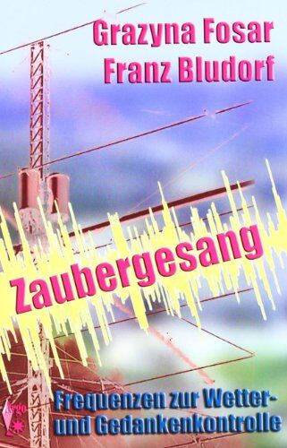 Grazyna Fosar - Zaubergesang: Frequenzen zur Wetter- und Gedankenkontrolle - Preis vom 07.10.2026 11:45:10 h