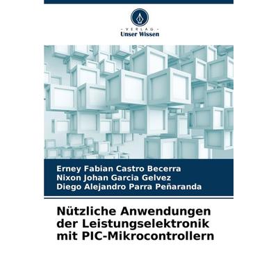 Nützliche Anwendungen der Leistungselektronik mit PIC-Mikrocontrollern, Taschenbuch von Erney Fabian Castro Becerra,Nixon Johan García Gelvez,Diego